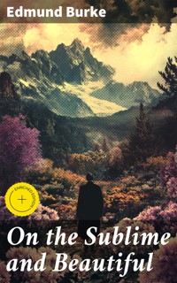 On the Sublime and Beautiful - Edmund Burke - E-Book