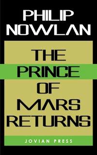 The Prince of Mars Returns - Philip Nowlan - E-Book