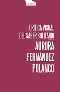 Crítica visual del saber solitario - Aurora Fernández Polanco - E-Book