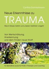 Neue Erkenntnisse zu Trauma: Was in Körper, Gehirn und unseren Gefühlen vorgeht - Cynthia Doll-Hartmann - E-Book