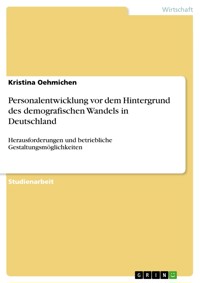 Personalentwicklung vor dem Hintergrund des demografischen Wandels in Deutschland - Kristina Oehmichen - E-Book