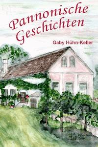 Pannonische Geschichten - Gaby Hühn-Keller - E-Book