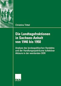 Die Landtagsfraktionen in Sachsen-Anhalt von 1946 bis 1950 - Christina Trittel - E-Book