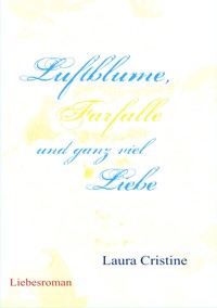 Luftblume, Farfalle und ganz viel Liebe - Laura Cristine - E-Book
