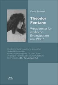 Theodor Fontane: ‚Wegbereiter‘ für weibliche Emanzipation um 1900? - Elena Tresnak - E-Book