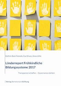 Länderreport Frühkindliche Bildungssysteme 2017 - Kathrin Bock-Famulla - E-Book
