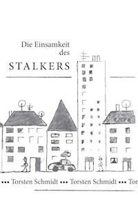 Die Einsamkeit des Stalkers - Torsten Schmidt - E-Book
