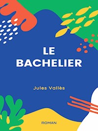 Le Bachelier - Jules Vallès - E-Book