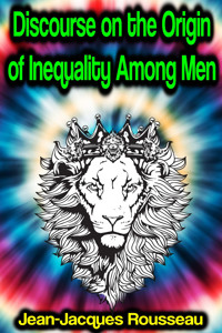 Discourse on the Origin of Inequality Among Men - Jean Jacques Rousseau - E-Book