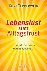 Lebenslust statt Alltagsfrust - Kurt Tepperwein - E-Book