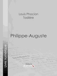 Philippe-Auguste - Louis Phocion Todière - E-Book
