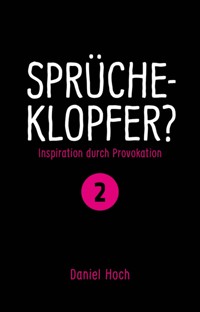 Sprücheklopfer? - Ìnspiration durch Provokation Teil 2 - Daniel Hoch - E-Book