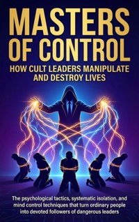 Masters of Control: How Cult Leaders Manipulate and Destroy Lives - Mia Harrington - E-Book