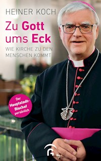 Zu Gott ums Eck - Heiner Koch - E-Book