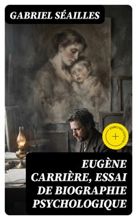 Eugène Carrière, essai de biographie psychologique - Gabriel Séailles - E-Book
