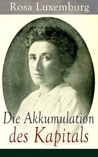 Die Akkumulation des Kapitals - Rosa Luxemburg - E-Book