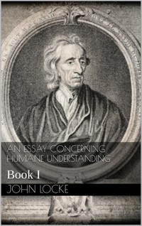 An Essay Concerning Humane Understanding - John Locke - E-Book