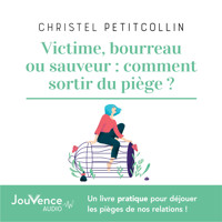 Victime, bourreau ou sauveur : comment sortir du piège ? - Christel Petitcollin - Hörbuch