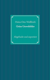 Grüne Umweltfehler - Heinz-Otto Weißbrich - E-Book