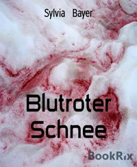 Blutroter Schnee - Sylvia Bayer - E-Book