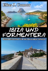 Ibiza und Formentera - Reisebegleiter für die Balearen-Inseln - Elias J. Connor - E-Book