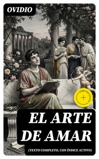El arte de amar (texto completo, con índice activo) - Ovidio - E-Book
