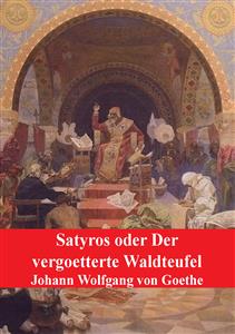 Satyros oder Der vergoetterte Waldteufel - Johann Wolfgang von Goethe - E-Book