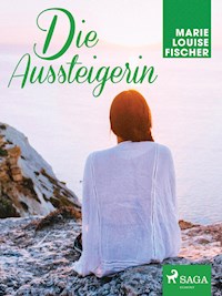 Die Aussteigerin - Marie Louise Fischer - E-Book