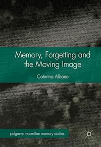 Memory, Forgetting and the Moving Image - Caterina Albano - E-Book
