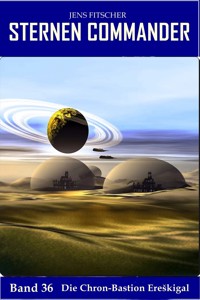 Die Chron-Bastion Ereškigal (STERNEN COMMANDER 36) - Jens Fitscher - E-Book