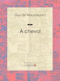 À cheval - Guy de Maupassant - E-Book