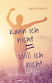 Kann ich nicht = Will ich nicht - Sigrid Alberti - E-Book