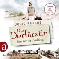 Die Dorfärztin - Ein neuer Anfang - Eine Frau geht ihren Weg, Band 1 (Ungekürzt) - Julie Peters - Hörbuch