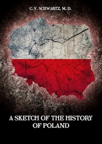 A sketch of the history of Poland - Schwartz - E-Book
