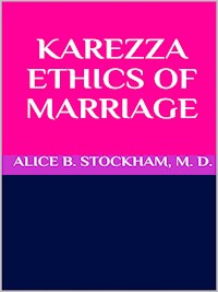 Karezza ethics of marriage - ALICE B. STOCKHAM - E-Book