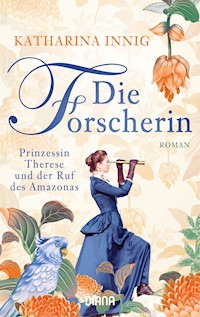 Die Forscherin. Prinzessin Therese und der Ruf des Amazonas - Katharina Innig - E-Book