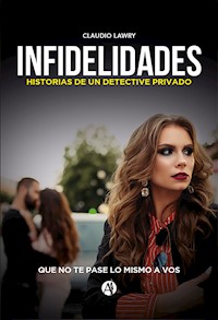 Infidelidades. Historias de un detective privado - Claudio Lawry - E-Book