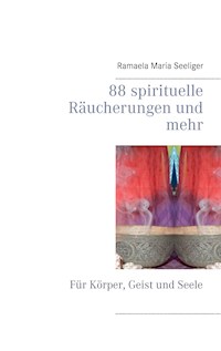 88 spirituelle Räucherungen und mehr - Ramaela Maria Seeliger - E-Book