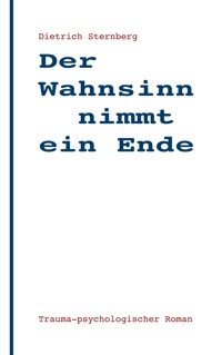 Der Wahnsinn nimmt ein Ende - Dietrich Sternberg - E-Book