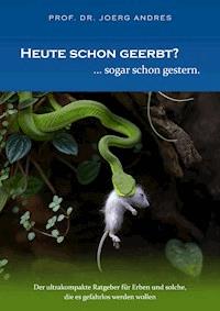 Heute schon geerbt? ... sogar schon gestern. - Prof. Dr. Joerg Andres - E-Book