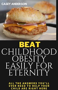 Beat Childhood Obesity Easily for Eternity - Casey Anderson - E-Book