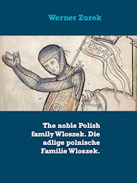 The noble Polish family Wloszek. Die adlige polnische Familie Wloszek. - Werner Zurek - E-Book
