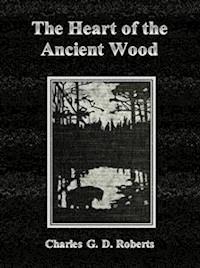 The Heart of the Ancient Wood - Charles G. D. Roberts - E-Book