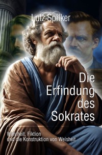 Die Erfindung des Sokrates - Lutz Spilker - E-Book