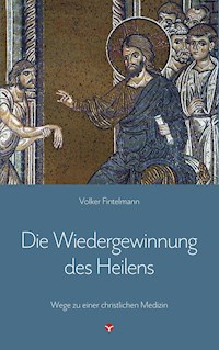 Die Wiedergewinnung des Heilens - Volker Fintelmann - E-Book