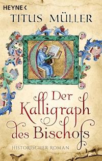 Der Kalligraph des Bischofs - Titus Müller - E-Book