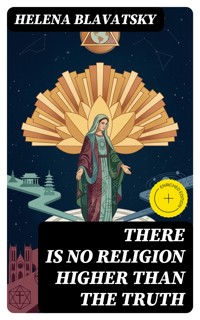 There is no Religion Higher than the Truth - Helena Blavatsky - E-Book