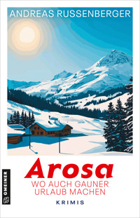 Arosa - wo auch Gauner Urlaub machen - Andreas Russenberger - E-Book