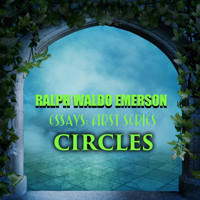 Essays: First Series. Circles - Ralph Waldo Emerson - Hörbuch
