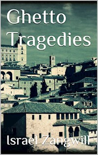 Ghetto Tragedies - Israel Zangwill - E-Book